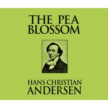 Скачать The Pea Blossom (Unabridged) - Hans Christian Andersen