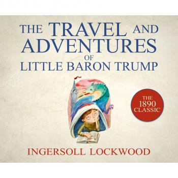 Скачать The Travels and Adventures of Little Baron Trump (Unabridged) - Lockwood Ingersoll