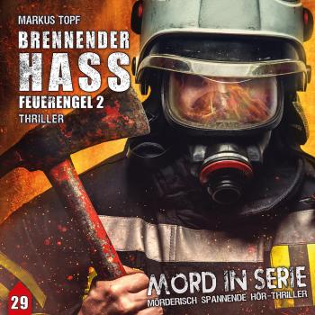 Скачать Mord in Serie, Folge 29: Brennender Hass - Feuerengel 2 - Markus Topf