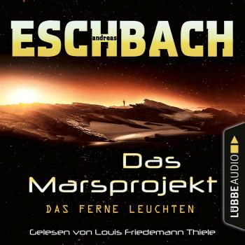 Скачать Das ferne Leuchten - Das Marsprojekt, Teil 1 (Ungekürzt) - Andreas Eschbach