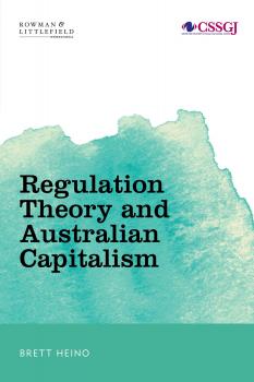 Скачать Regulation Theory and Australian Capitalism - Brett Heino