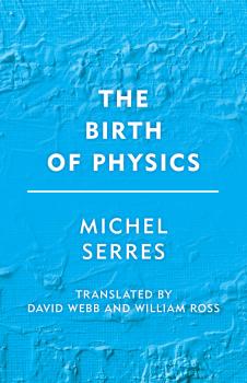 Скачать The Birth of Physics - Michel Serres