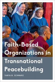 Скачать Faith-Based Organizations in Transnational Peacebuilding - Tanya B. Schwarz