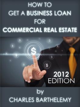Скачать How to Get a Business Loan for Commercial Real Estate - Charles Ph.D Barthelemy