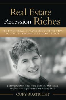 Скачать Real Estate Recession Riches - Top 10 Real Estate Investing Tips That Don't Suck! - Cory MDiv Boatright
