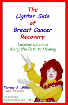 Скачать The Lighter Side of Breast Cancer Recovery: Lessons Learned Along the Path to Healing - Tammy Inc. Miller