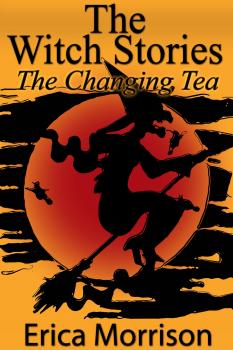 Скачать The Witch Stories: The Changing Tea - Erica CDN Morrison