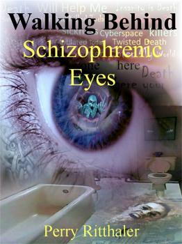 Скачать Walking Behind Schizophrenic Eyes - Perry Ritthaler