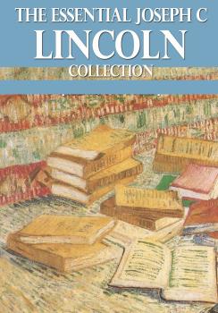 Скачать The Essential Joseph C Lincoln Collection - Joseph C Lincoln