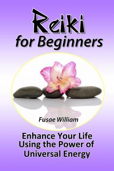 Скачать Reiki for Beginners: Enhance Your Life Using the Power of Universal Energy - Fusae William