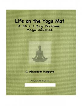 Скачать Life on the Yoga Mat: A 30 + 1 Day Personal Yoga Journal - D. Alexander Blagrove