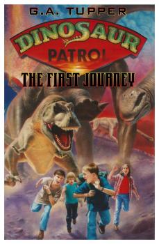 Скачать Dinosaur Patrol: The First Journey - G. A. Tupper