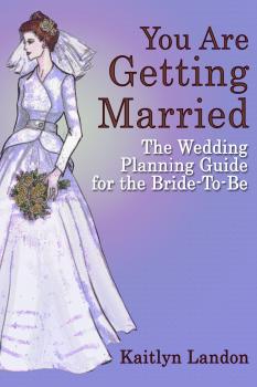 Скачать You Are Getting Married: The Wedding Planning Guide for the Bride-To-Be - Kaitlyn Landon