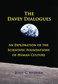 Скачать The Davey Dialogues - An Exploration of the Scientific Foundations of Human Culture - John C. Madden