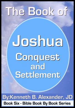 Скачать The Book of Joshua - Conquest and Settlement - Kenneth B. Alexander JD