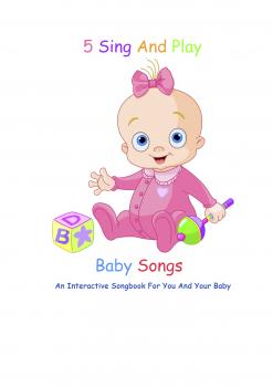 Скачать 5 Sing And Play Baby Songs - An Interactive Songbook For You And Your Baby - Sarah Jackson