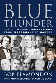 Скачать Blue Thunder: The Truth About Conservatives from Macdonald to Harper - Bob Plamondon