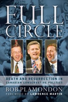Скачать Full Circle: Death and Resurrection In Canadian Conservative Politics - Bob Plamondon