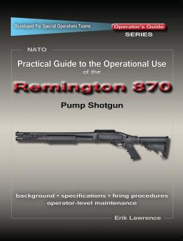 Скачать Practical Guide to the Operational Use of the Remington 870 Shotgun - Erik Lawrence
