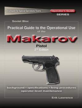 Скачать Practical Guide to the Operational Use of the Makarov PM Pistol - Erik Lawrence