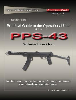 Скачать Practical Guide to the Operational Use of the PPS-43 Submachine Gun - Erik Lawrence