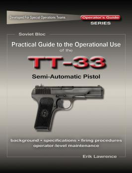 Скачать Practical Guide to the Operational Use of the TT-33 Tokarev Pistol - Erik Lawrence