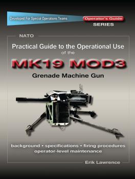 Скачать Practical Guide to the Operational Use of the MK19 MOD3 Grenade Launcher - Erik Lawrence