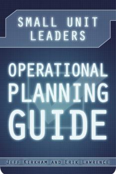 Скачать Small Unit Leaders Operational Planning Guide - Erik Lawrence