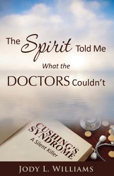 Скачать The Spirit Told Me What the Doctors Couldn't - Jody L. Williams