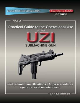 Скачать Practical Guide to the Operational Use of the UZI Submachine Gun - Erik Lawrence