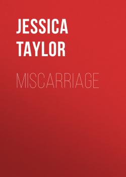 Скачать miscarriage - Jessica Taylor
