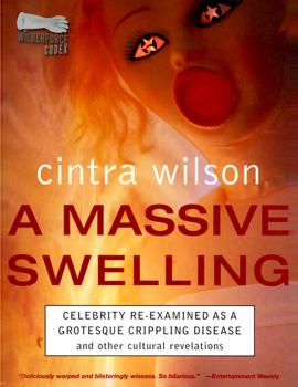 Скачать A Massive Swelling: Celebrity Re-Examined As a Grotesque, Crippling Disease and Other Cultural Revelations - Cintra Wilson