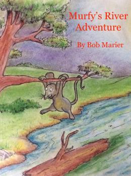Скачать Murfy's River Adventure - Robert E Marier