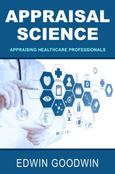 Скачать Appraisal Science: Appraising Healthcare Professionals - Edwin Goodwin