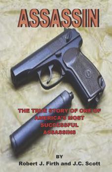 Скачать Assassin: The True Story of One of America's Most Successful Assassins - Robert J. Firth