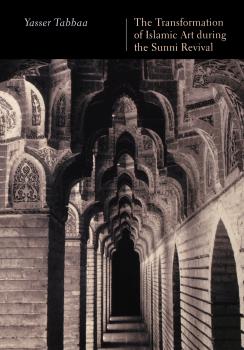 Скачать The Transformation of Islamic Art during the Sunni Revival - Yasser Tabbaa