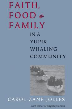 Скачать Faith, Food, and Family in a Yupik Whaling Community - Carol Zane Jolles