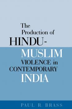 Скачать The Production of Hindu-Muslim Violence in Contemporary India - Paul R. Brass