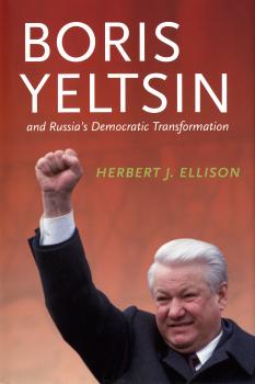 Скачать Boris Yeltsin and Russia’s Democratic Transformation - Herbert J. Ellison