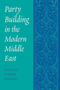 Скачать Party Building in the Modern Middle East - Michele Penner Angrist