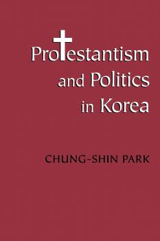 Скачать Protestantism and Politics in Korea - Chung-shin Park
