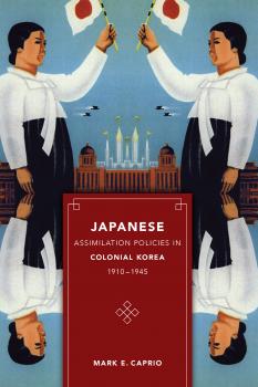 Скачать Japanese Assimilation Policies in Colonial Korea, 1910-1945 - Mark E. Caprio