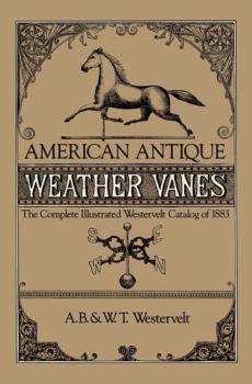 Скачать American Antique Weather Vanes - A. B. & W. T. Westervelt