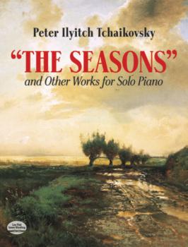 Скачать The Seasons and Other Works for Solo Piano - Peter Ilyitch Tchaikovsky
