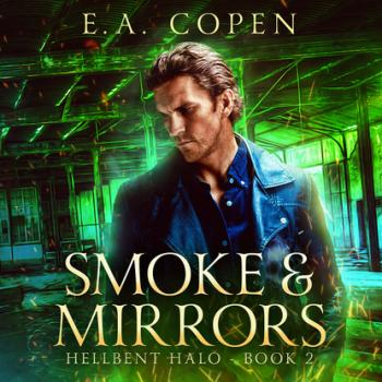 Скачать Smoke & Mirrors - Hellbent Halo, Book 2 (Unabridged) - E.A. Copen