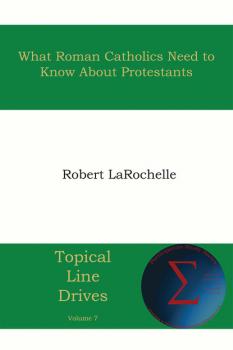 Скачать What Roman Catholics Need to Know about Protestants - Robert R. Larochelle