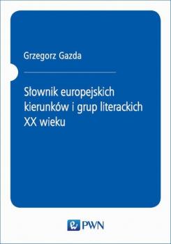Скачать Słownik europejskich kierunków i grup literackich XX wieku - Grzegorz Gazda