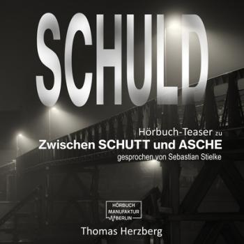 Скачать Schuld - Zwischen Schutt & Asche (Hörbuch-Teaser) - Thomas Herzberg