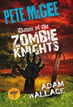 Скачать Pete McGee: Dawn of the Zombie Knights - Adam Wallace