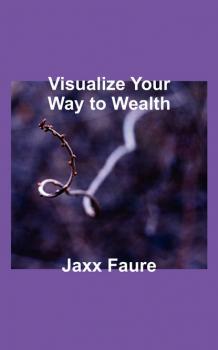 Скачать Visualize Your Way to Wealth - Jaxx Faure
